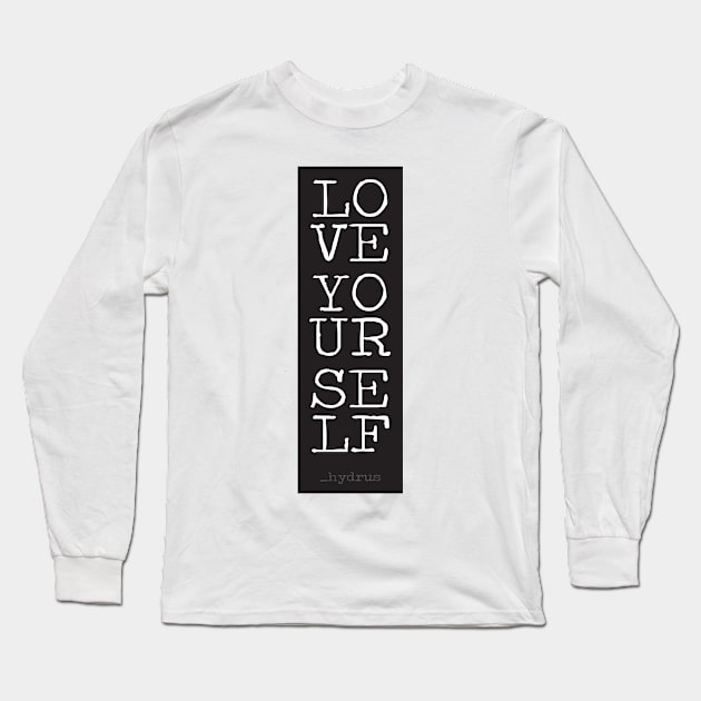 Hydrus Love Yourself Long Sleeve T-Shirt by Hydrus